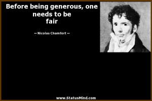 Before being generous, one needs to be fair - Nicolas Chamfort Quotes ...
