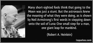 Many short-sighted fools think that going to the Moon was just a stunt ...