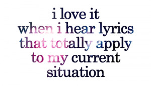 When I Hear Lyrics That Totally Apply To My Current Situation: Quote ...