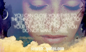 You can close your eyes to the things you do not want to see, but you ...