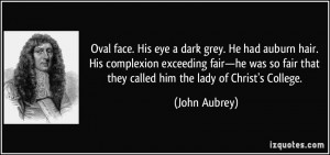 Oval face. His eye a dark grey. He had auburn hair. His complexion ...