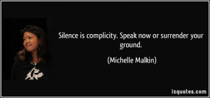 Silence is complicity. Speak now or surrender your ground. - Michelle ...