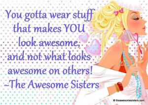 ... -what-looks-awesome-on-others-the-awesome-sisters-fashion-quotes.jpg