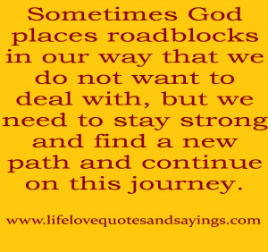 Sometimes God places roadblocks in our way that we do not want to deal ...