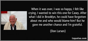 When it was over, I was so happy, I felt like crying. I wanted to win ...