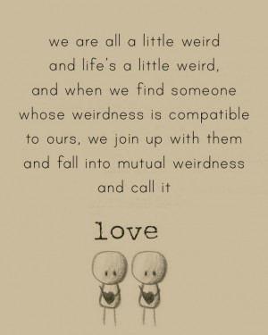 -and-when-we-find-someone-whose-weirdness-is-compatible-to-ours-we ...