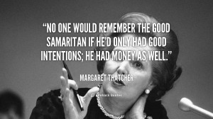 No one would remember the Good Samaritan if he'd only had good ...