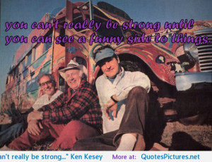 be strong…” Ken Kesey motivational inspirational love life quotes ...