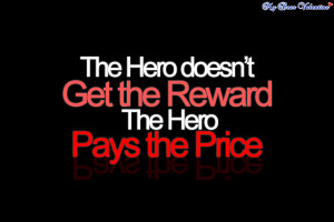 inspirational quotes - The hero doesn't get the