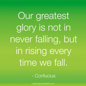 today's best life quote “Our greatest glory is not in never falling ...
