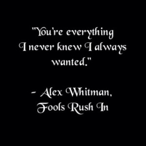 Fools Rush In...BEST MOVIE QUOTE EVER... And my favorite movie :)