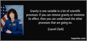 Gravity is one variable in a lot of scientific processes. If you can ...