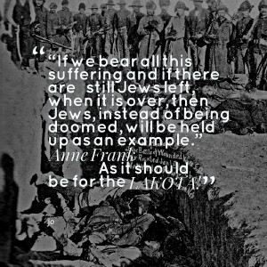 ... being doomed, will be held up as an example” ― anne frank as it