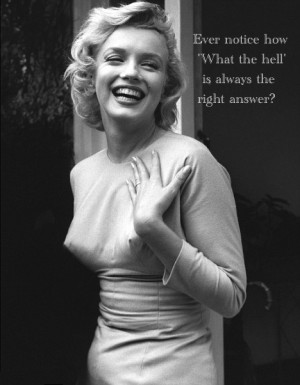 marilyn monroe what the hell quote