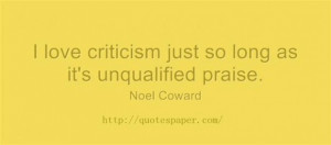 Criticism is unqualified praise quotes about life