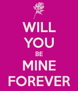 Will You Be Mine Forever Will you be mine forever