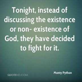 ... existence or non- existence of God, they have decided to fight for it