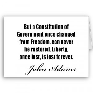 ... Liberty, Once Lost Is Lost Forever ” - John Adams ~ Politics Quote