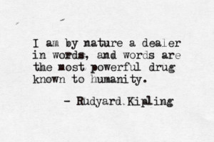 am by nature a dealer in words, and words are the most powerful drug ...