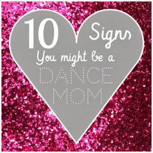 10 Signs You Might Be a Dance Mom