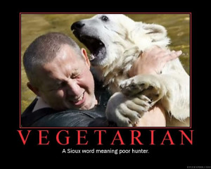 Vegetarian: A Sioux word meaning poor hunter