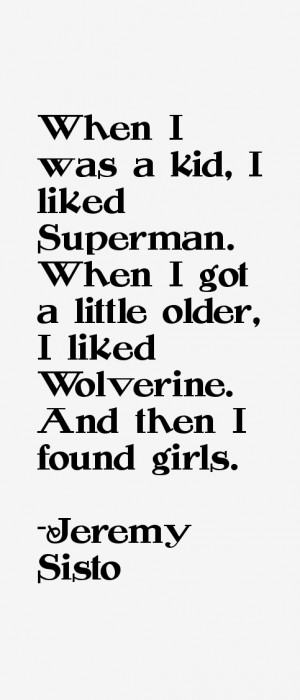 When I was a kid, I liked Superman. When I got a little older, I liked ...