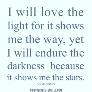 ... the way, yet I will endure the darkness because it shows me the stars