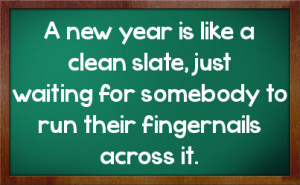 new year is like a clean slate, just waiting for somebody to run ...