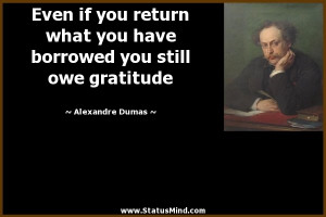 Even if you return what you have borrowed you still owe gratitude ...
