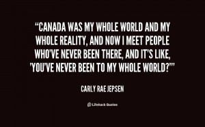 quote-Carly-Rae-Jepsen-canada-was-my-whole-world-and-my-131989_3.png