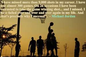 ... again in my life. And that's precisely why I succeed. - Michael Jordan