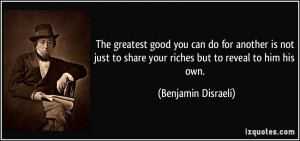 The greatest good you can do for another is not just to share your ...