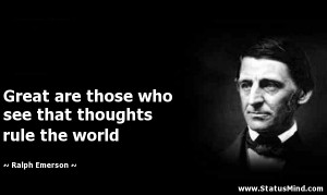... that thoughts rule the world - Ralph Emerson Quotes - StatusMind.com