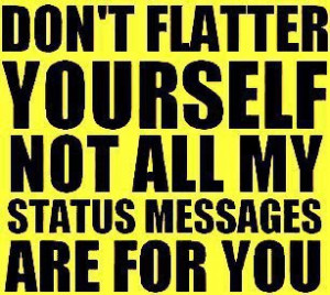 Don't flatter yourself