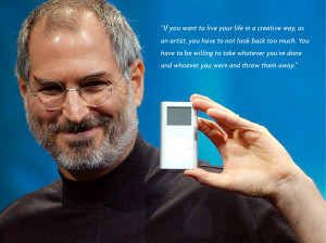 Steve Jobs Quotes If you want to live your life in a creative way, as ...