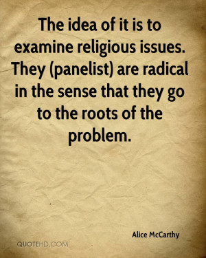 idea of it is to examine religious issues. They (panelist) are radical ...