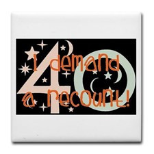 40th birthday demand a recount Tile Coaster for