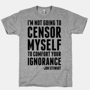 ... -48155-im-not-going-to-censor-myself-to-comfort-your-ignorance.jpg