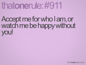 Accept me for who I am, or watch me be happy without you!