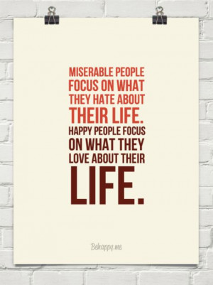 people focus on what they hate about their life. happy people focus ...
