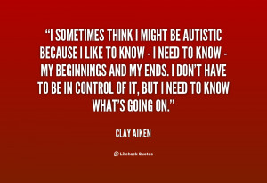 quote Clay Aiken i sometimes think i might be autistic 58336 png