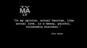 In my opinion, actual heroism, like actual love, is a messy, painful ...