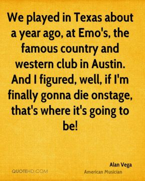 We played in Texas about a year ago, at Emo's, the famous country and ...