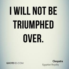 will not be triumphed over.