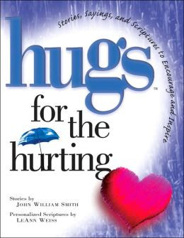 Hugs for the Hurting: Stories, Sayings, and Scriptures to Encourage ...