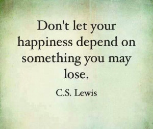 ... something you can lose. Like a person, a man. C.S. Lewis (SO TRUEE
