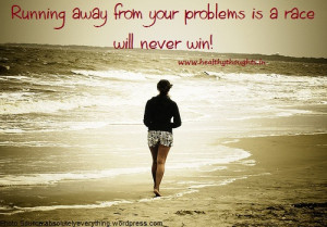 Running Away From Your Problems…