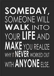 ... Someone Will Walk Into Your Life And - Inspiring Quote - Print Poster