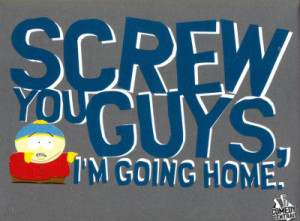 ... with you screw you guys i m going home love you eric cartman