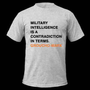MILITARY INTELLIGENCE IS A CONTRADICTION IN TERMS groucho marx quote T ...